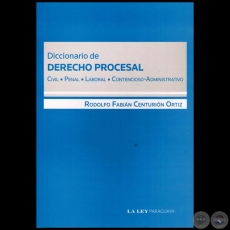 DICCIONARIO DE DERECHO PROCESAL -  Autor: RODOLFO FABIÁN CENTURIÓN ORTIZ - Año 2012